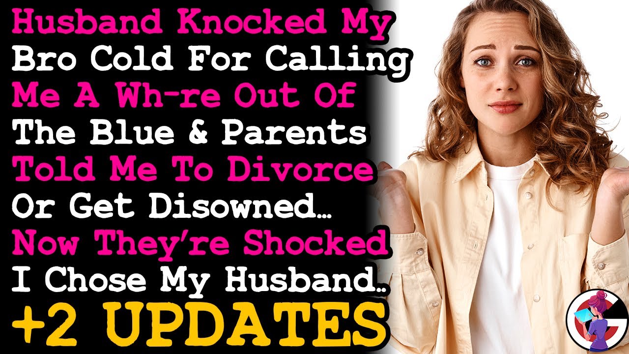 UPDATE Husband Knocked My Bro Our For Calling Me a Ho & Parents Demand I Divorce Him But I...