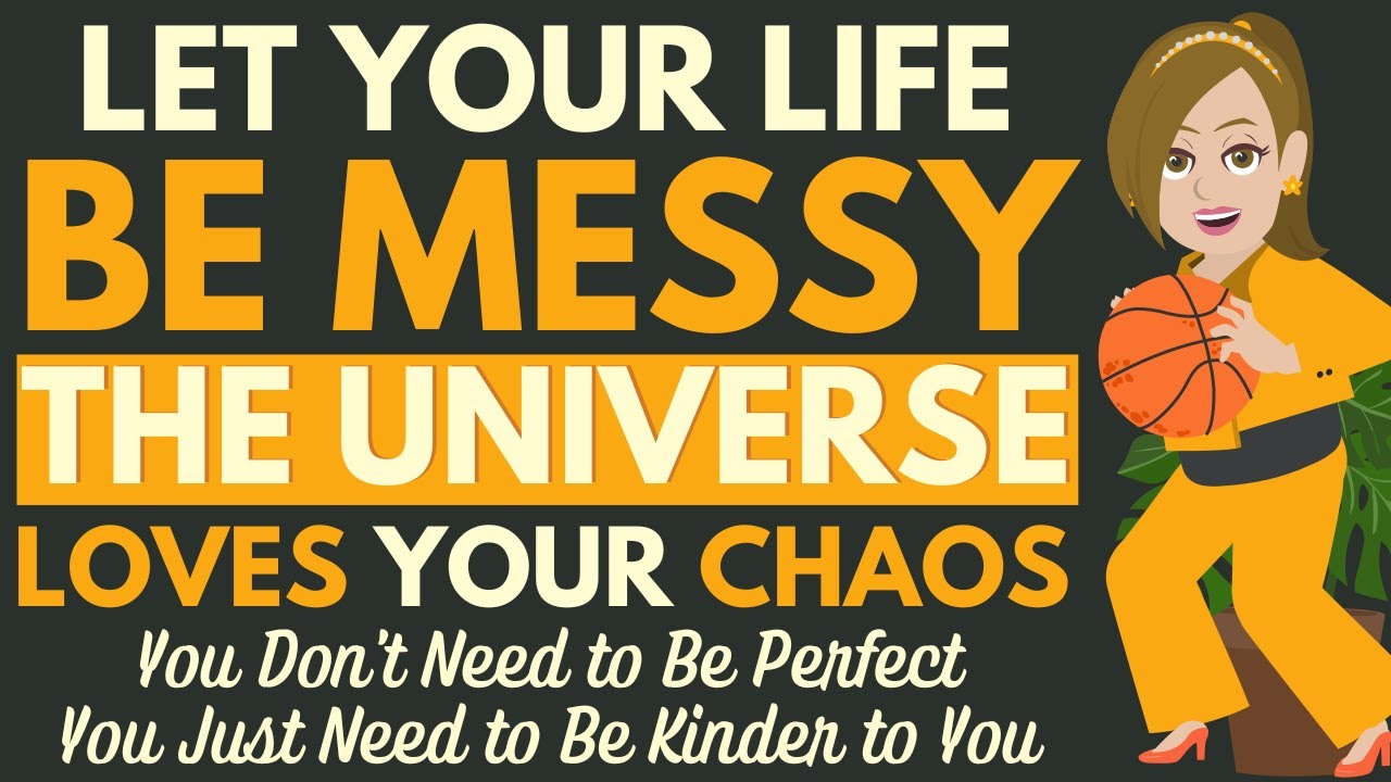 Let Life Be Messy — Here’s Why the Universe Loves Your Chaos 🌈 Abraham Hicks 2026