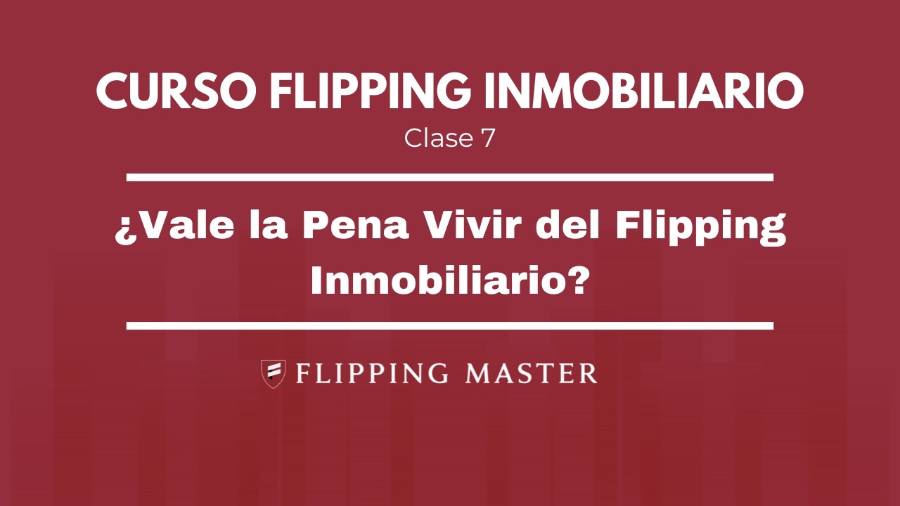 ¿Vale la Pena Vivir del Flipping Inmobiliario?