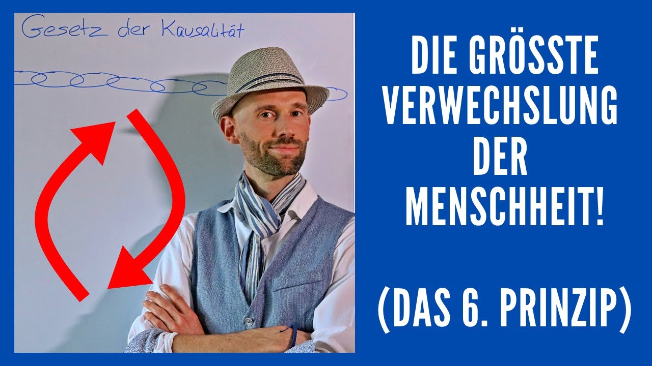 Das 6. hermetische Gesetz: Kausalität: Die fatalste Verwechslung von uns Menschen!