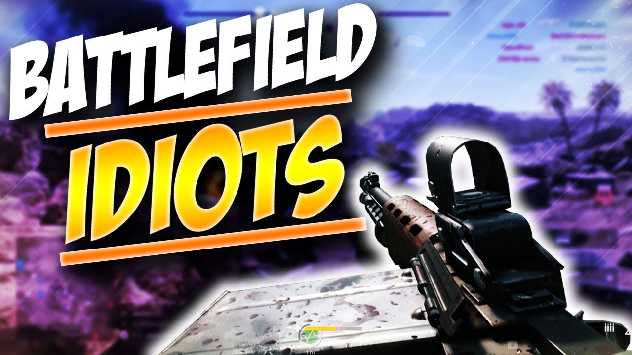 Battlefield Idiots - Battlefield 5