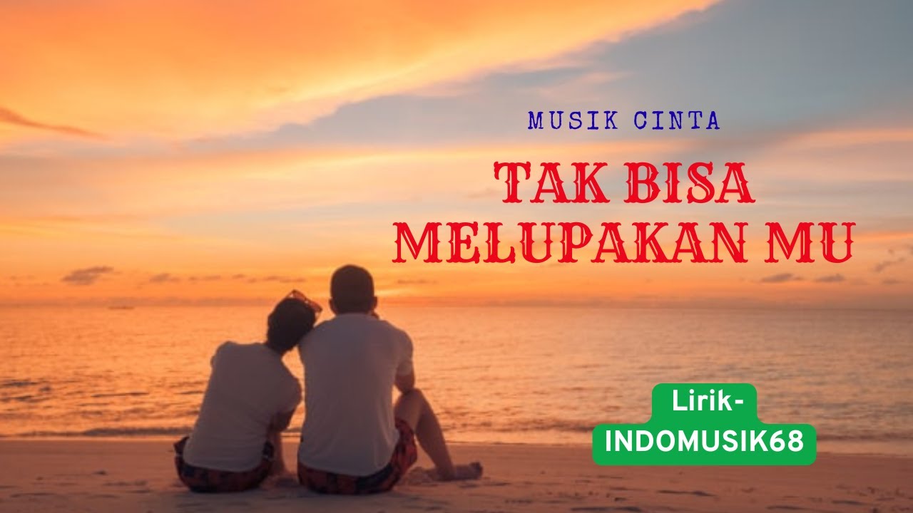 TAK BISA MELUPAKAN MU ii MUSIK CINTA ENAK DI DENGAR SAAT SENDIRI@indomusik68 #indomusik68 #musikpop