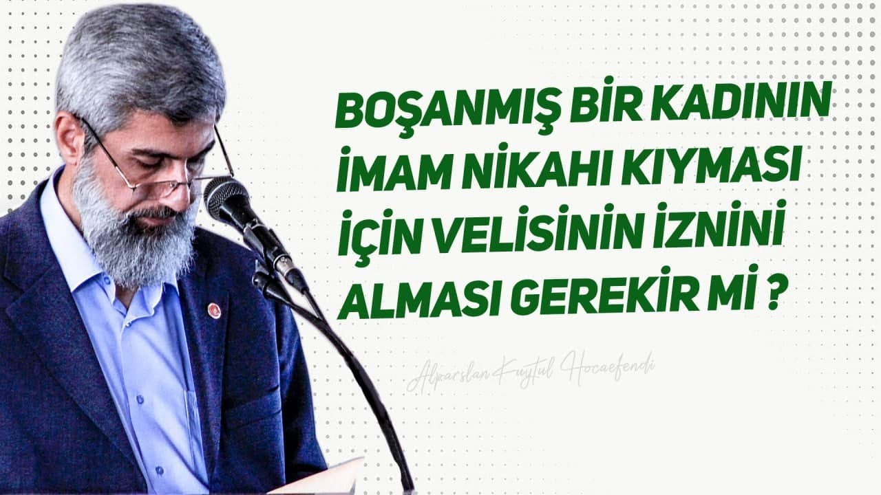 Boşanmış bir kadının başka bir kişiyle imam nikâhı kıyması için velisinin iznine gerek var mı?
