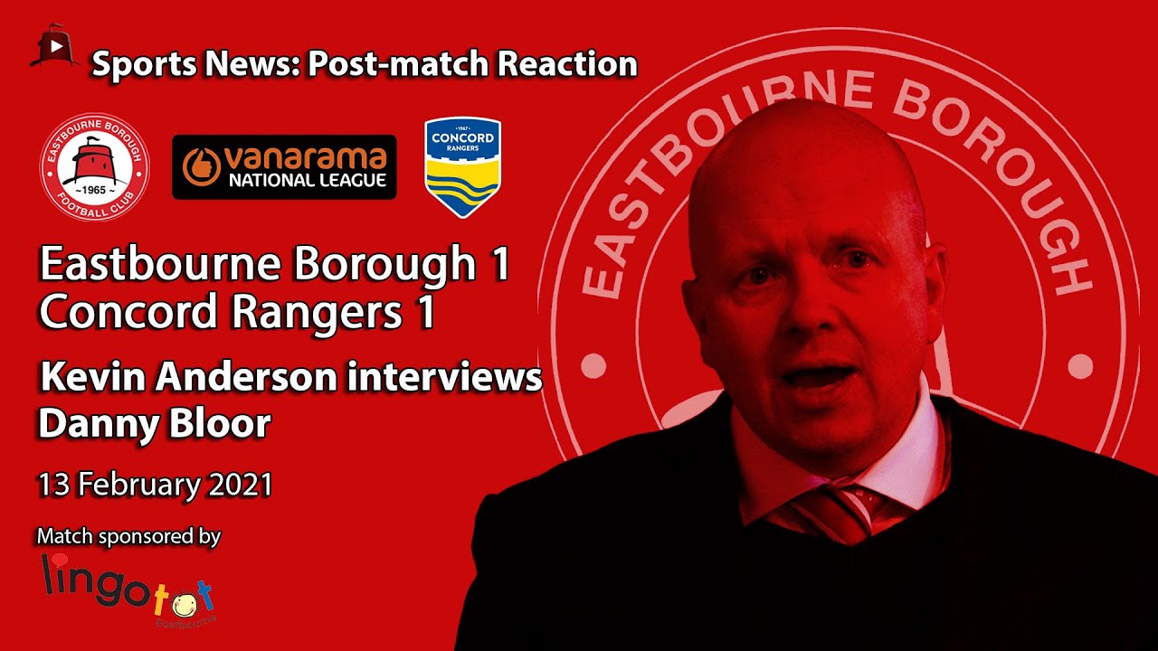 Now Unbeaten in Four! Eastbourne Borough 1 v 1 Concord Rangers – Danny Bloor’s Post-Match Reaction