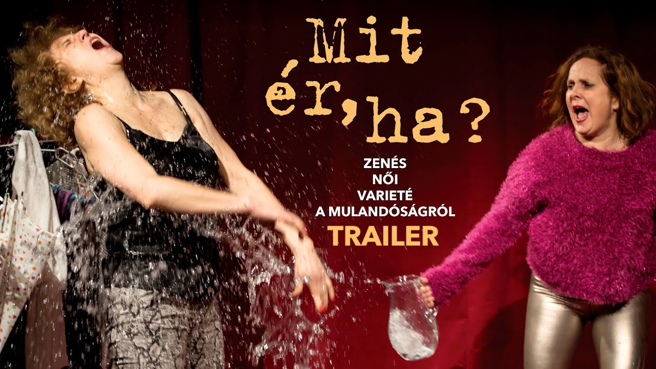 Mit ér, ha? - Zenés női varieté a mulandóságról - Trailer