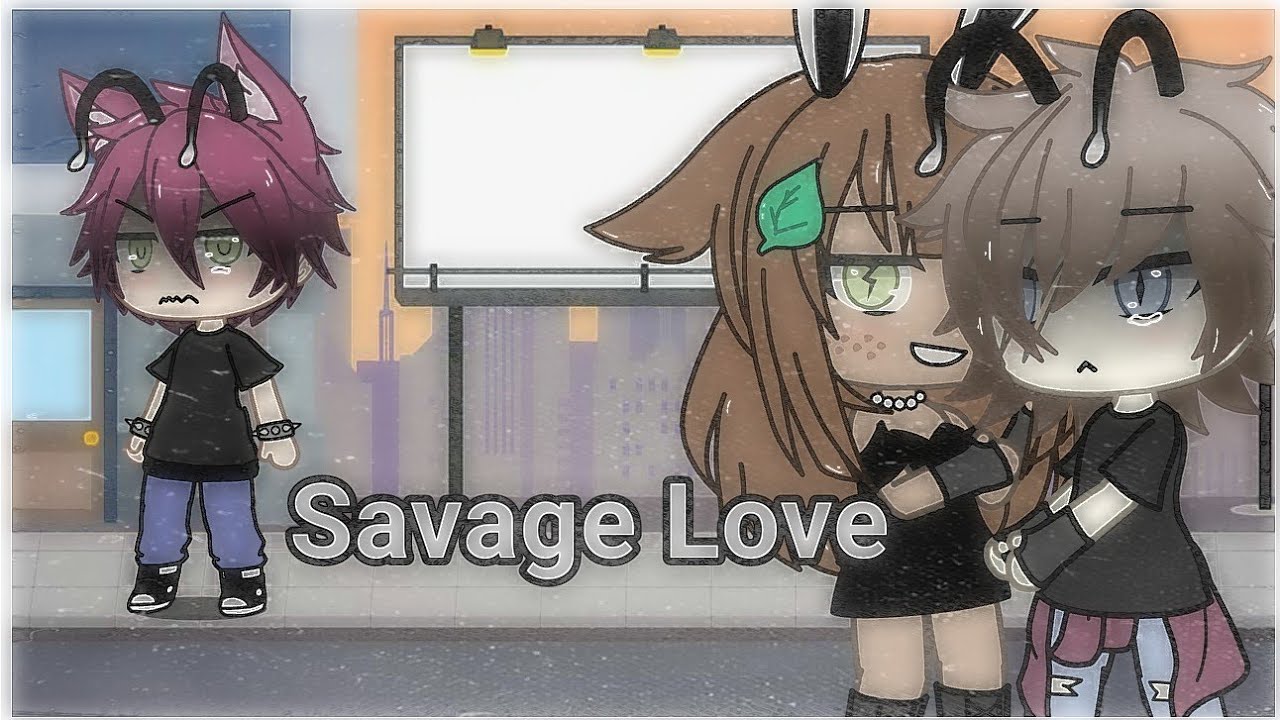Savage Love❤ || Tradução || {Gacha Life}