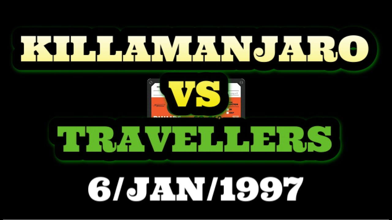 KILLAMANJARO VS TRAVELLERS (6.JAN.1997) -JARO SIDE VERSION-