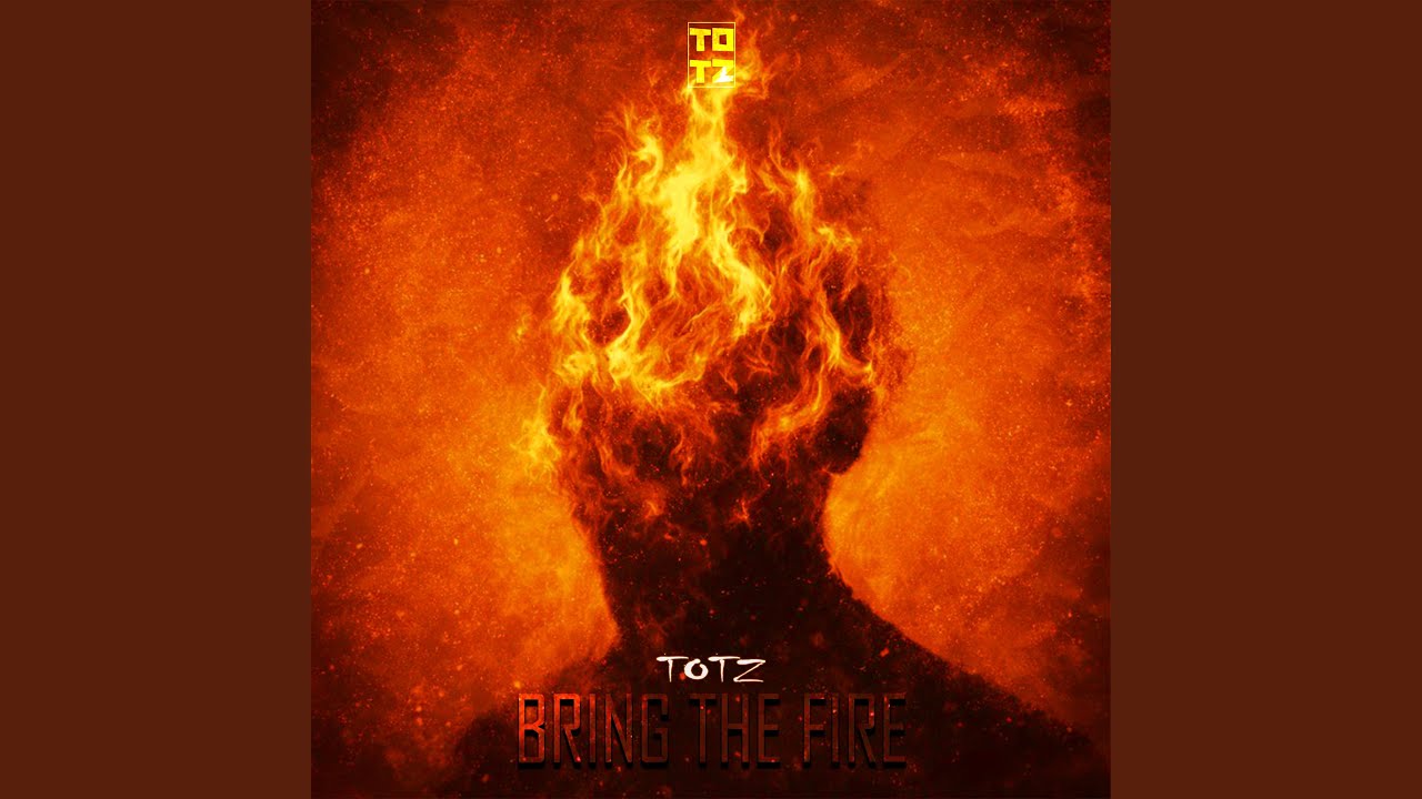 BRING THE FIRE
