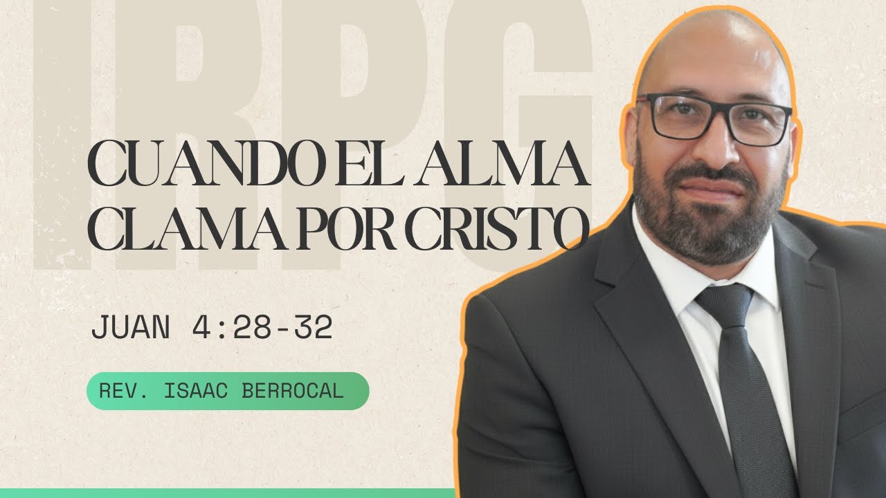 Juan 4:28-32 - Cuando el alma clama verdaderamente por Cristo (Rev. Isaac Berrocal)