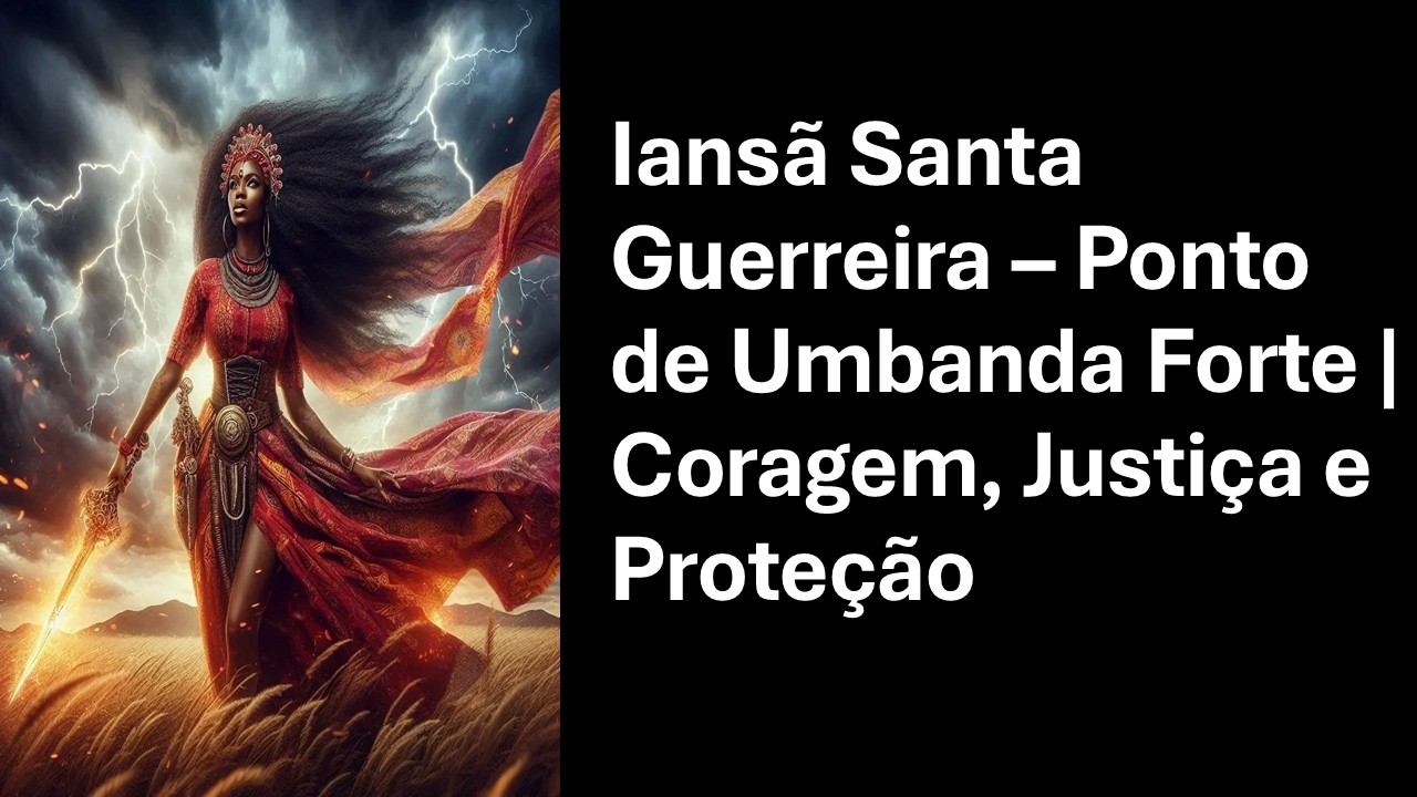 Iansã Santa Guerreira – Canto de Umbanda Forte | Coragem, Justiça e Proteção