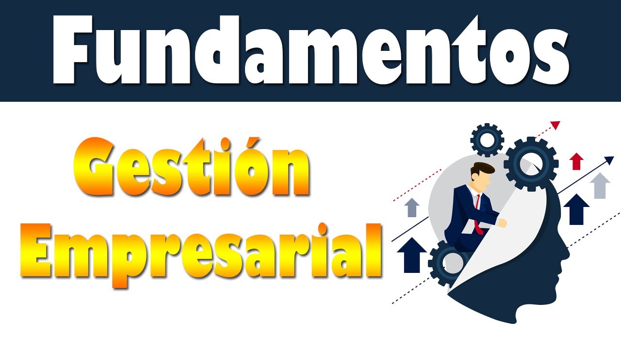 Fundamentos de Gesti&oacute;n Empresarial en las Empresas. 