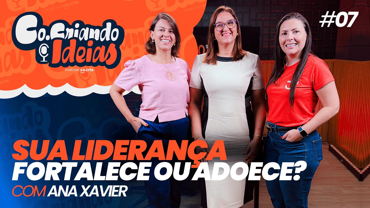 SUA LIDERANÇA FORTALECE OU ADOECE A SUA EQUIPE? Co-criando idéias EP#07