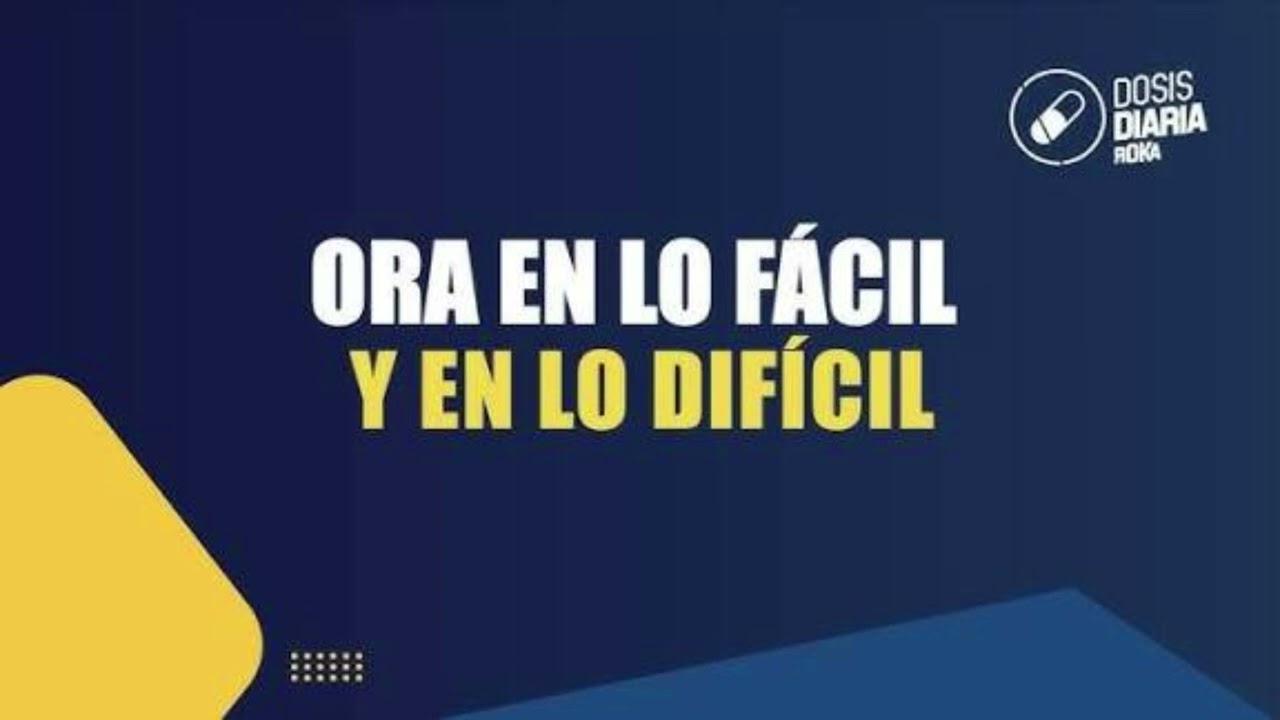 Ora en lo fácil y en lo difícil - la dosis diaria - roka 