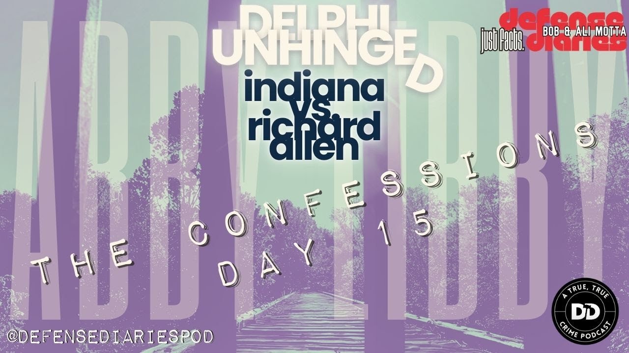 DELPHI MURDERS TRIAL: DAY 15 :  THE CONFESSIONS