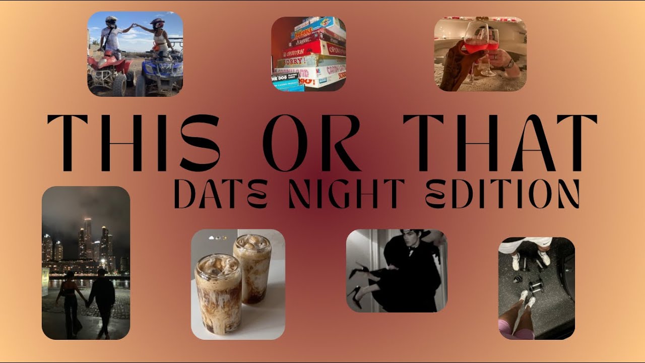 This Or That: Date Night Edition 