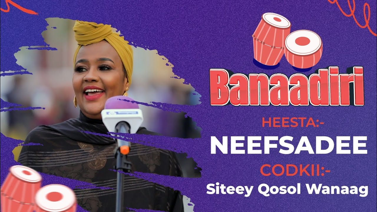 Heesta Neefsadee | Siteey Qosol Wanaag | Heesaha Banaadiriga ee Bile Media