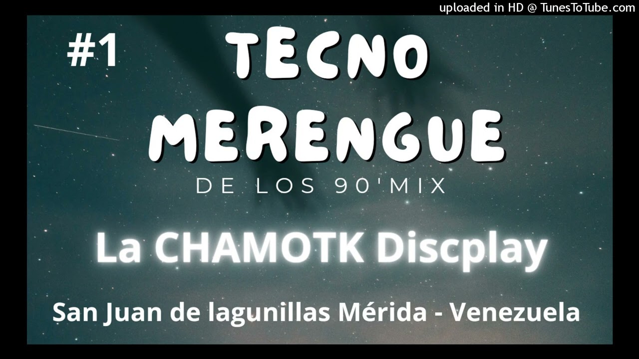 Mezclas tecno merengue mix #1 LA CHAMOTK DISCPLAY