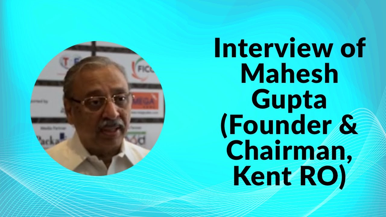 Interview of Mahesh Gupta (Founder & Chairman, Kent RO)
