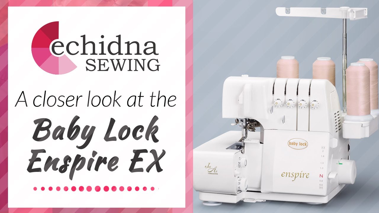 Познакомьтесь поближе с Baby Lock Enspire EX | Echidna Sewing