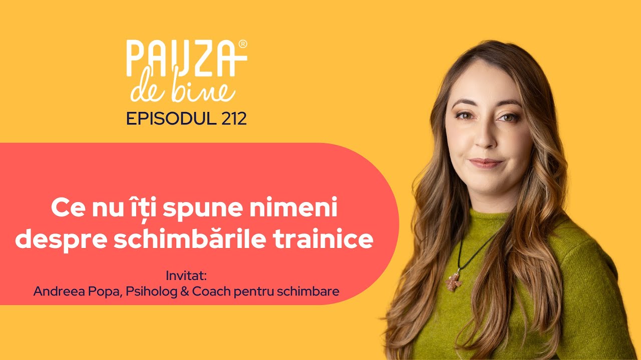 Pauza de Bine - E212: Ce nu îți spune nimeni despre schimbările trainice, cu Andreea Popa