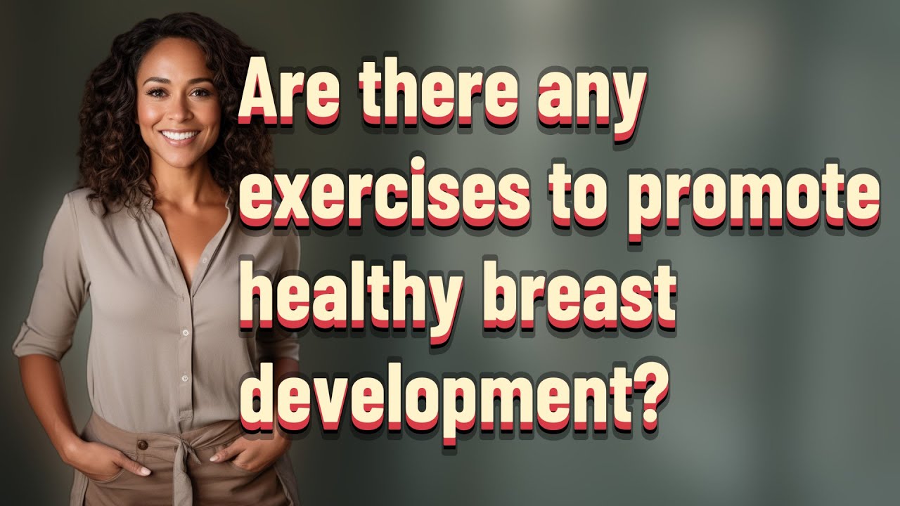 Are there any exercises to promote healthy breast development?