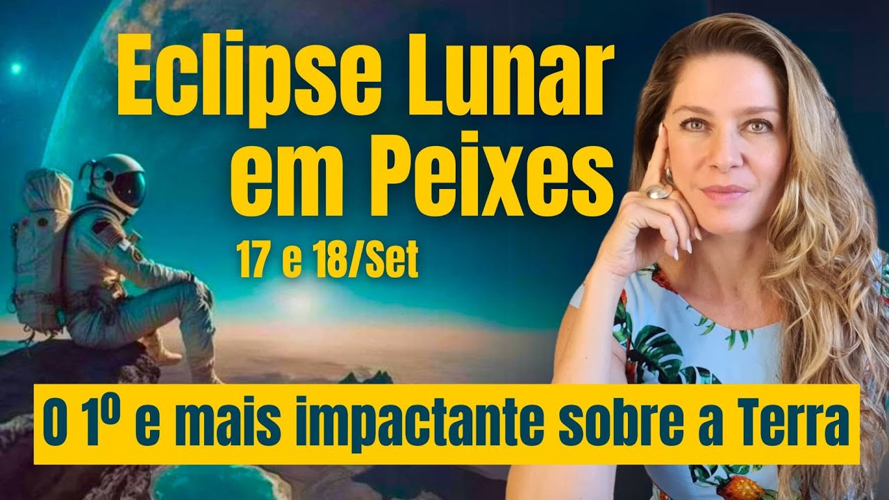 Eclipse Lunar em Peixes: O 1º e mais impactante sobre a Terra, a grande Gaia, Mãe Natureza