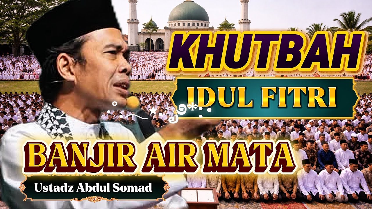 KHUTBAH IDUL FITRI - CERAMAH USTADZ ABDUL SOMAD TERBARU 