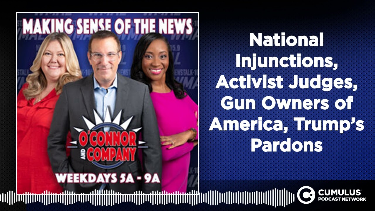 National Injunctions, Activist Judges, Gun Owners of America, Trump’s Pardons | O'Connor & Company