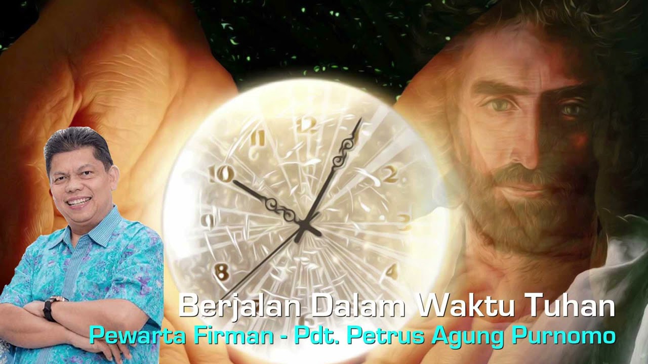 Berjalan Dalam Waktu Tuhan - oleh Pdt. Petrus Agung Purnomo