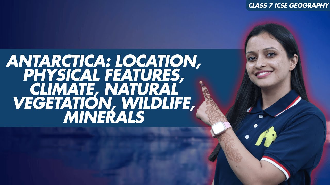 Antarctica: Location, Physical Features, Climate | Class 7 ICSE Geography | Selina Chapter 18