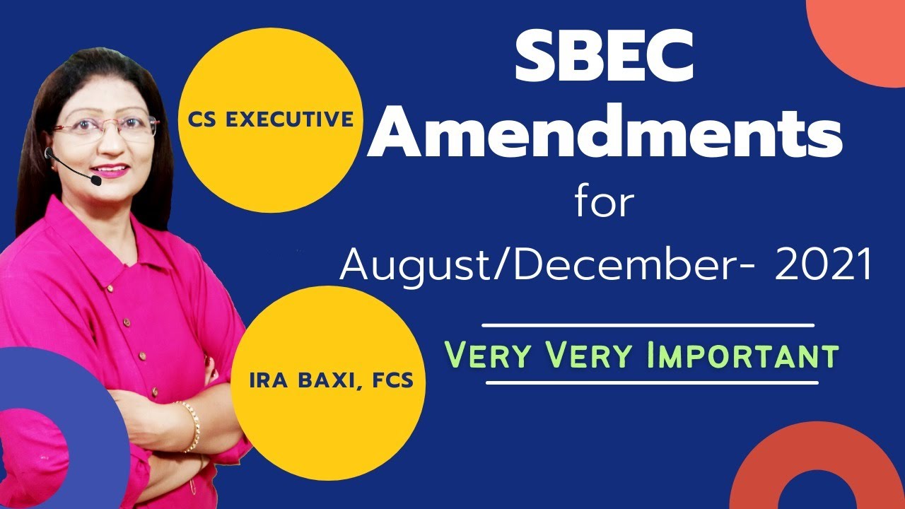 CS Exe- AMENDMENTS OF SBEC FOR AUGUST/DEC- 2021- Ira Baxi