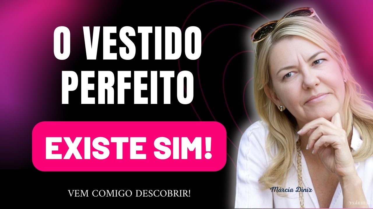 VESTIDO PERFEITO PARA TODOS OS CORPOS E TAMANHOS - MÁRCIA DINIZ