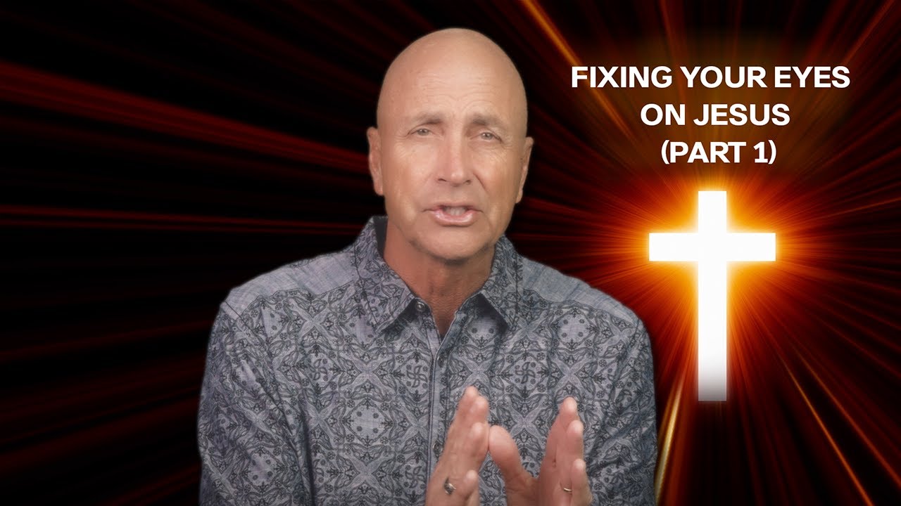 Fixing Your Eyes on Jesus - Part 1