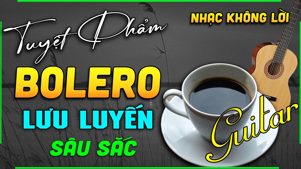 Nhạc Không Lời BOLERO Lưu Luyến Sâu Sắc Tâm Can - Hoà Tấu Rumba Guitar Chọn Lọc Toàn Bài Hay