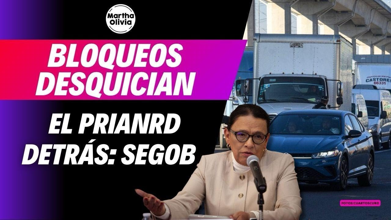 #MarthaOliviaALas7 | Gobierno denuncia que hay motivaci&oacute;n pol&iacute;tica en bloqueos