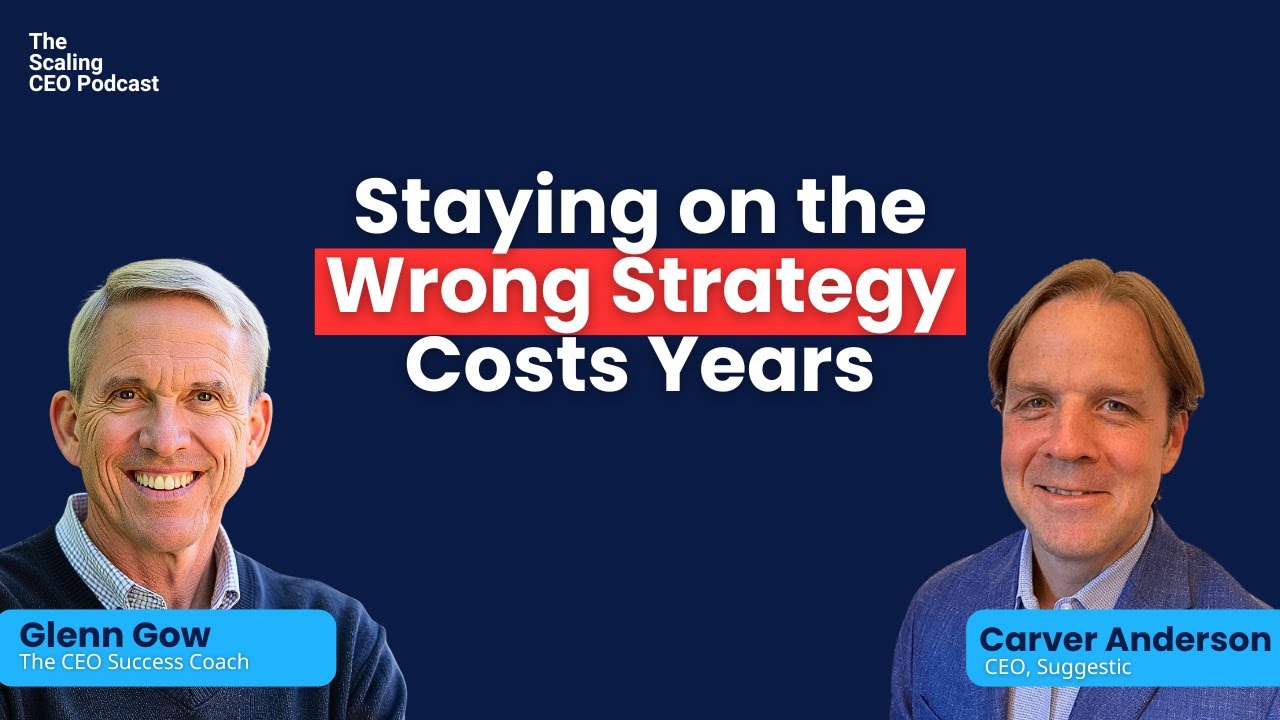 Staying on the Wrong Strategy Costs Years | The Scaling CEO Podcast