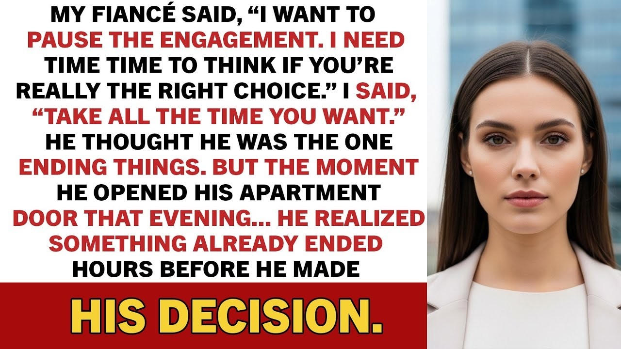 My Fiancé Said, “I Want To Pause The Engagement. I Need Time To Think If You’re