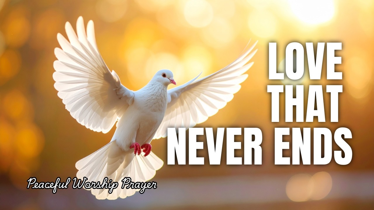 Love That Never Ends | Peaceful Worship Prayer Song for Rest, Trust & God’s Faithful Love