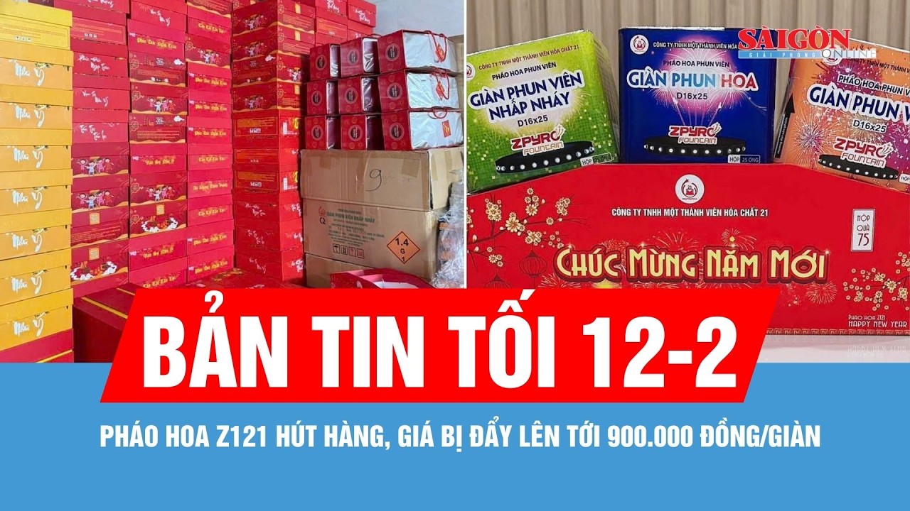 Bản tin tối 12-2: Pháo hoa Z121 hút hàng, giá bị đẩy lên tới 900.000 đồng/giàn