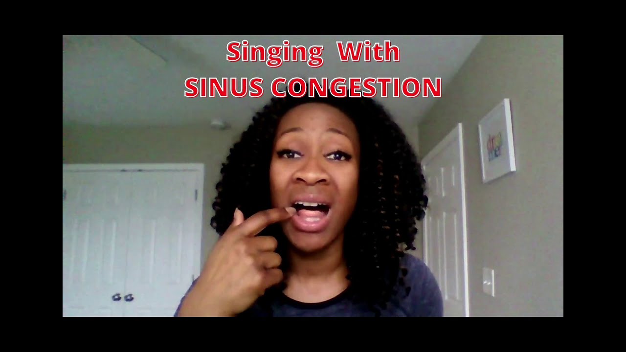 Singing Through Sinus Congestion Issues