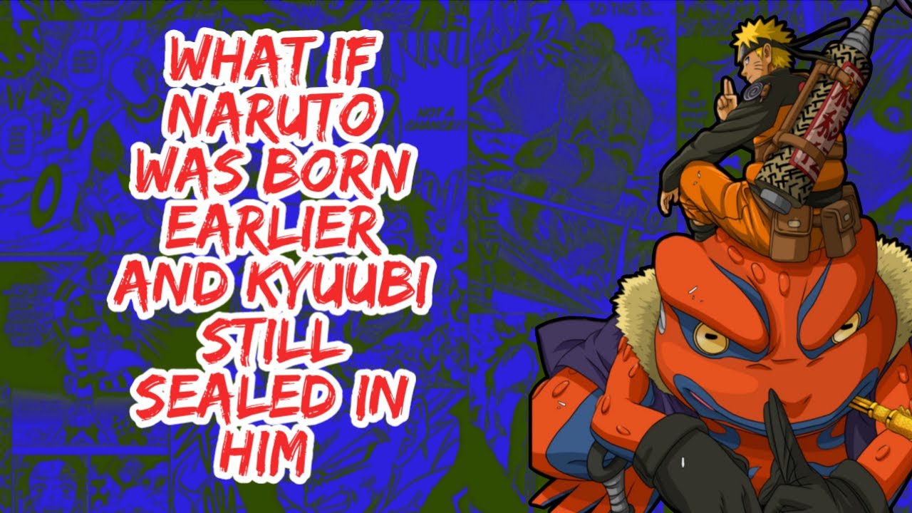 What if Naruto Was Born Earlier And Kyuubi Still Sealed in Him | Part 1
