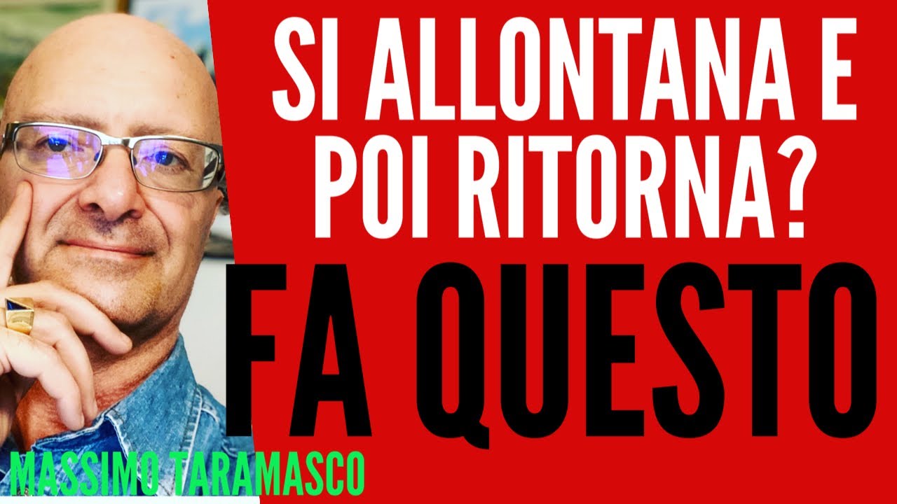 Si allontana e poi ritorna? FA QUESTO!