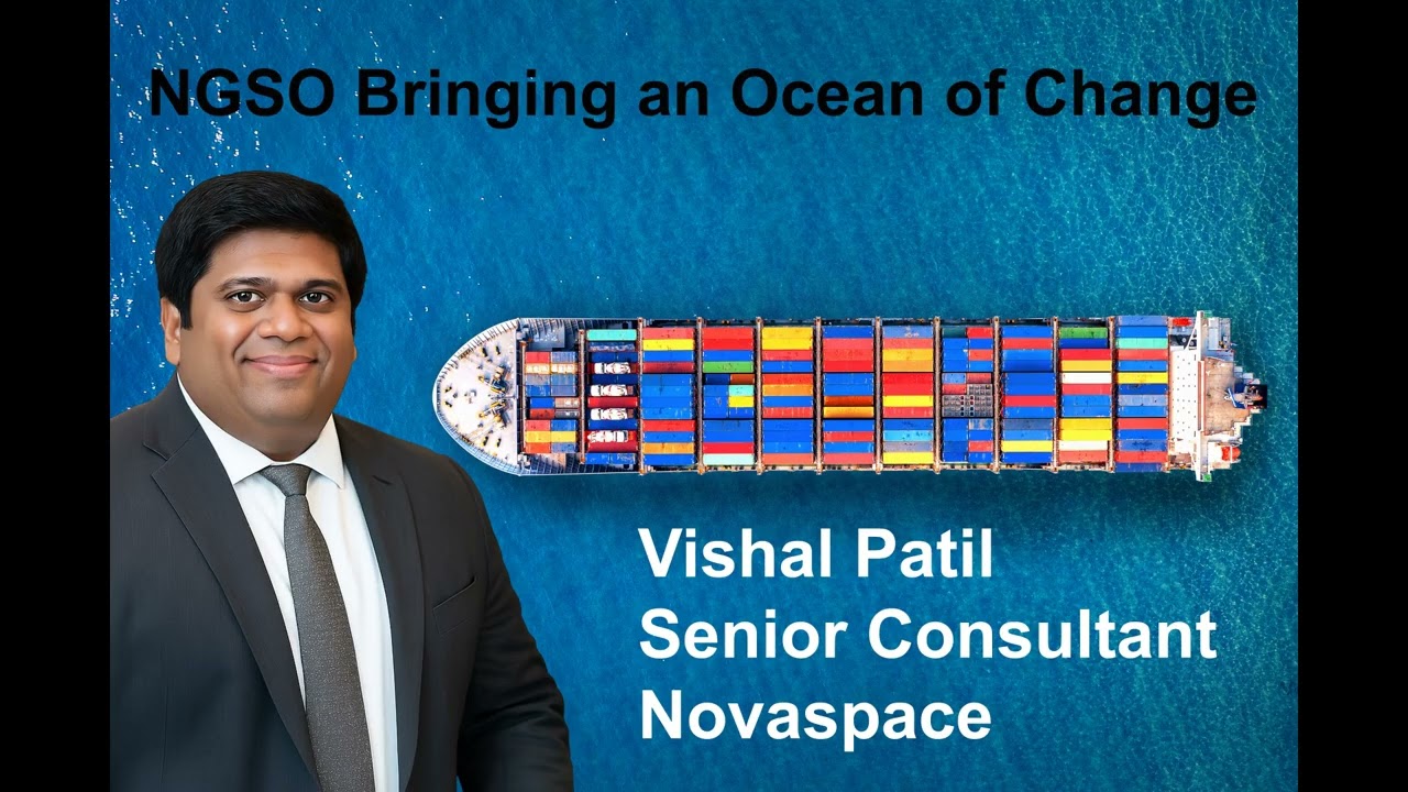 Vishal Patil, Senior Consultant, Novaspace - NGSO Bringing an Ocean of Change.
