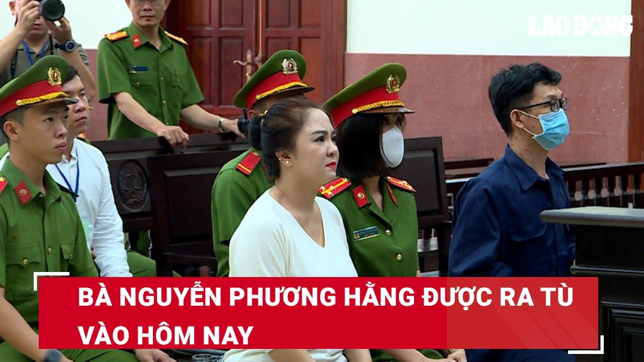 Bà Nguyễn Phương Hằng được ra tù vào hôm nay | Báo Lao Động