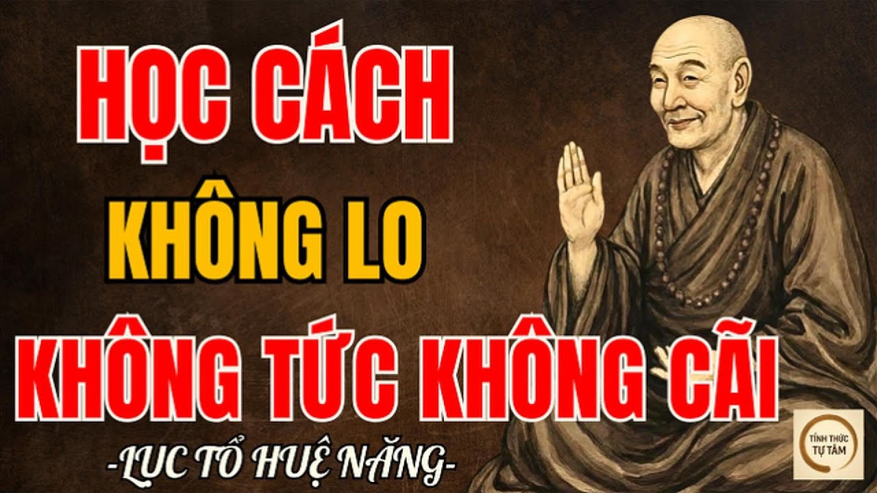 LỤC TỔ HUỆ NĂNG – Học Cách Không Lo, Không Tức, Không Cãi Để Tâm Nhẹ Đời An