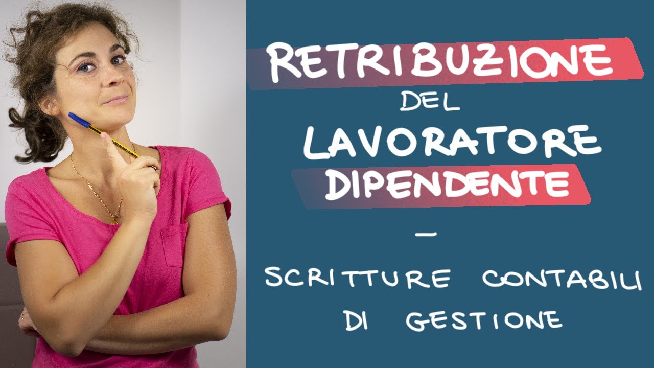 La RETRIBUZIONE del LAVORATORE DIPENDENTE: elementi base e SCRITTURE CONTABILI del datore di lavoro