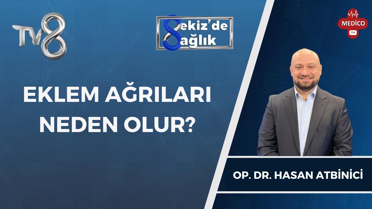 Eklem Ağrıları Neden Olur? | Op. Dr. Hasan Atbinici | 8'de Sağlık