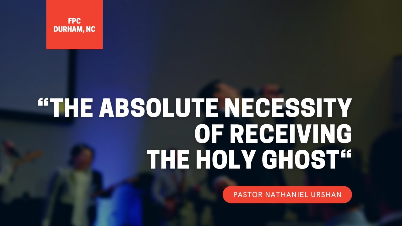 “The Absolute Necessity of Receiving the Holy Ghost“ Pastor Nathaniel Urshan