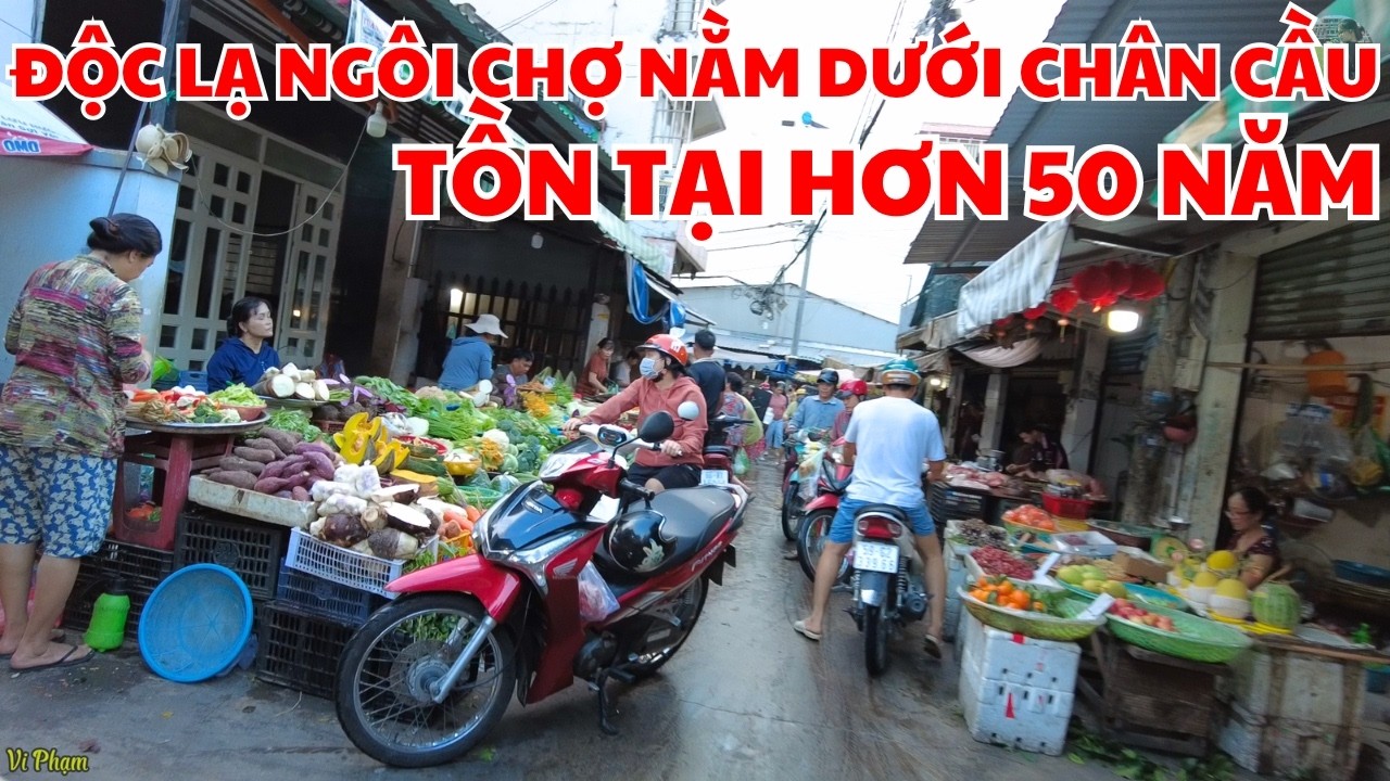 Độc Lạ Ngôi Chợ Tồn Tại Dưới Chân Cầu Hơn 50 Năm Giờ Ra Sao?