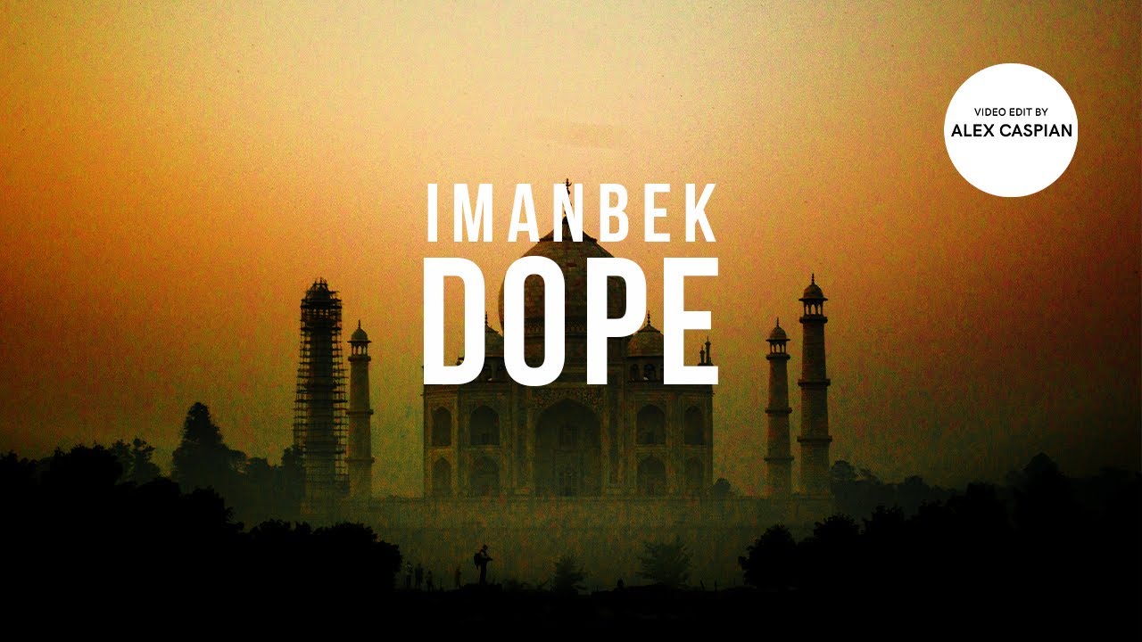 Imanbek - Dope (Video Edit)